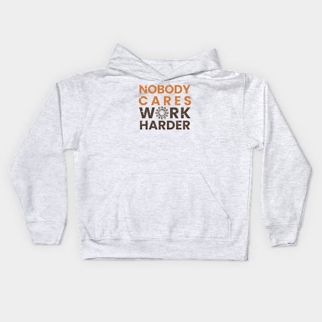 Nobody Cares Work Harder Kids Hoodie by moslemme.id